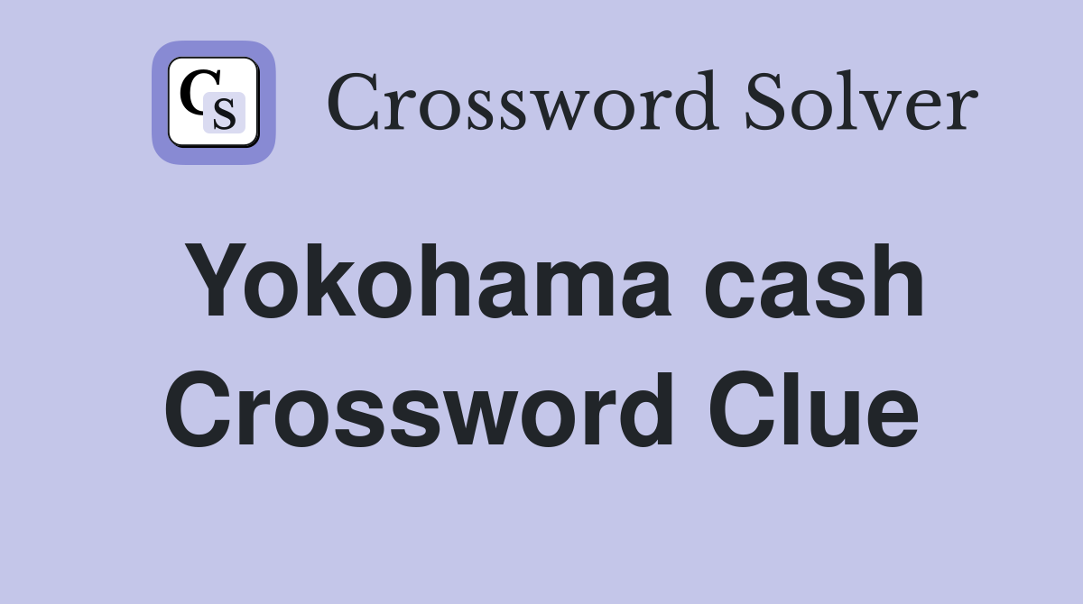 Yokohama cash Crossword Clue Answers Crossword Solver